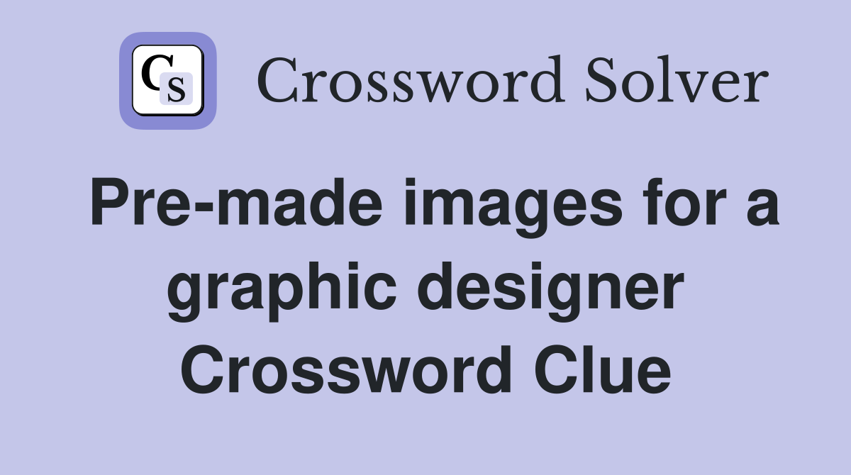 Premade images for a graphic designer Crossword Clue Answers